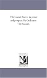 The United States; its power and progress. By Guillaume Tell Poussin.