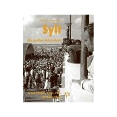 Sylt - die gro�en Jahrzehnte: Die 1950er-, 60er-, 70er- und 80er-Jahren