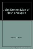 John Donne : man of flesh and spirit