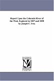 Report upon the Colorado River of the West, explored in 1857 and 1858 by Joseph C. Ives.