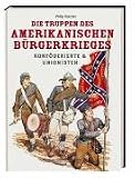 Die Truppen des amerikanischen B�rgerkrieges: Konf�derierte & Unionisten - Philip Katcher