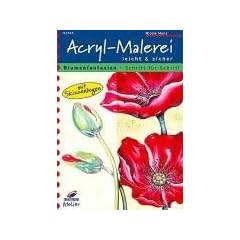 Acryl-Malerei leicht & sicher: Blumenfantasien - Schritt f�r Schritt