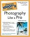 The Complete Idiot's Guide to Photography Like a Pro, 3E