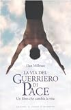 La via del guerriero di pace. Un libro che cambia la vita (Nuove frontiere del pensiero)