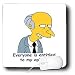 Funny Quotes And Sayings - Everyone is entitled to my opinion - Mouse Pads