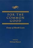 For the Common Good
 Essays of Harold Lewis,
