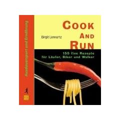 Cook and Run: 155 fixe Rezepte f�r L�ufer, Biker und Walker