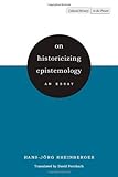 On historicizing epistemology : an essay