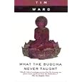 What the Buddha Never Taught by  Tim Ward