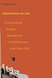 Antisemitismus von links - Kommunistische Ideologie, Nationalismus und Antizionismus in der fr&uuml;hen DDR - Thomas Haury