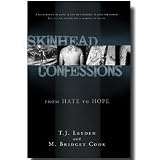 Skinhead Confessions: From Hate to Hope - A Background in Hate - A Life of Violence - A Love for Power - A Life Is Changed and Renewed - Inspiring People Across America to Take Action Against Gang Violence and Hate Crimes - A True Story for All