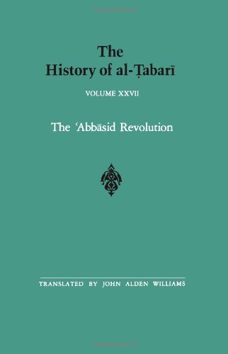 The History of al-Tabari Vol. 27: The 'Abbasid Revolution A.D. 743-750/A.H. 126-132 (SUNY series in Near Eastern Studies)