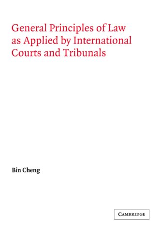 General Principles of Law as Applied by International Courts and Tribunals (Grotius Classic Reprint Series)