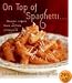 On Top of Spaghetti...: ...Macaroni, Linguine, Penne, and Pasta of Every Kind