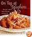 On Top of Spaghetti...: ...Macaroni, Linguine, Penne, and Pasta of Every Kind