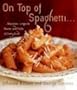 On Top of Spaghetti...: ...Macaroni, Linguine, Penne, and Pasta of Every Kind