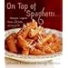 On Top of Spaghetti...: ...Macaroni, Linguine, Penne, and Pasta of Every Kind