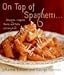 On Top of Spaghetti...: ...Macaroni, Linguine, Penne, and Pasta of Every Kind