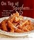 On Top of Spaghetti...: ...Macaroni, Linguine, Penne, and Pasta of Every Kind