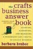 The Crafts Business Answer Book: Starting, Managing, and Marketing a Homebased Arts, Crafts, or Design Business