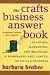 The Crafts Business Answer Book: Starting, Managing, and Marketing a Homebased Arts, Crafts, or Design Business