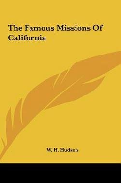 W. H. Hudson: The Famous Missions of California (Hardcover); 2010 Edition