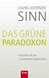 Das gr�ne Paradoxon: Pl�doyer f�r eine illusionsfreie Klimapolitik - Hans-Werner Sinn