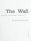 The Wall : Reshaping Contemporary Chinese Art