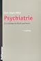 Psychiatrie: Ein Leitfaden f�r Klinik und Praxis