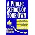 A Public School of Your Own: Your Guide to Creating and Running a Charter School