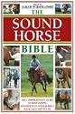 The Sound Horse Bible: The Comprehensive Guide to Maintaining Soundness in Your Horse's Back, Legs and Teeth