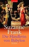 Die H�ndlerin von Babylon: Roman - Suzanne Frank