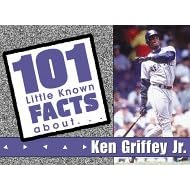 Ken Griffey, Jr: 101 Little Know Facts Series (101 Little Known Fact about)
