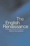 The English Renaissance : An Anthology Of Sources And  Documents