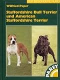 Staffordshire Bull Terrier und American Staffordshire Terrier. Praktische Ratschlaege fuer Haltung, Pflege und Erziehung