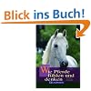 Wie Pferde f�hlen und denken: Verhalten, Emotionen, Intelligenz