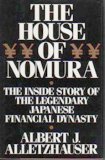 The House of Nomura: The Rise to Power of the World's Wealthiest Company: the Inside Story of the Legendary Japanese Dynasty