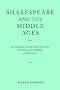 Shakespeare and the Middle Ages: Inaugural Lecture Delivered at the University of Cambridge, 29 April 2005