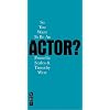 So You Want to be an Actor? (Nick Hern Books)
