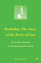 Hezbollah: The Story of the Party of God: From Revolution to Institutionalization (The Middle East in Focus)