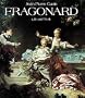 Jean-Honore Fragonard: Life and Work : Complete Catalogue of the Oil Paintings