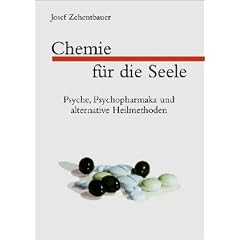 Chemie f�r die Seele. Psyche, Psychopharmaka und alternative Heilmethoden