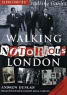Walking Notorious London: From Gunpowder Plot to Gangland: Walks Through London's Dark History (Walking Series)