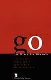 Go. Die Mitte des Himmels - Geschichte, Philosophie, Spielregeln, Meisterpartien