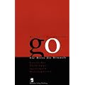Go. Die Mitte des Himmels - Geschichte, Philosophie, Spielregeln, Meisterpartien