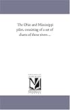 The Ohio and Mississippi pilot, consisting of a set of charts of those rivers ...