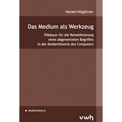 Das Medium als Werkzeug: Pl�doyer f�r die Rehabilitierung eines abgewerteten Begriffes in der Medientheorie des Computers