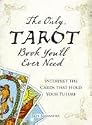 The Only Tarot Book You'll Ever Need: Interpret the Cards That Hold Your Future