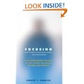 Focusing: How To Gain Direct Access To Your Body's Knowledge: How to Open Up Your Deeper Feelings and Intuition