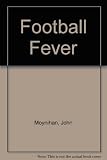 Football fever : John Moynihan's international survey of the players, the teams and their influences